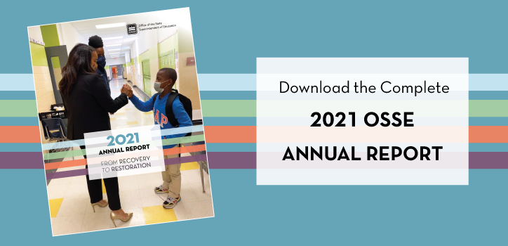 Download the Complete 2021 OSSE Annual Report